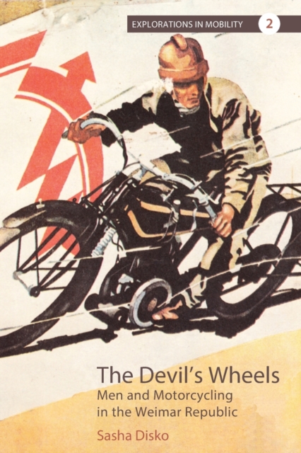 The Devil's Wheels : Men and Motorcycling in the Weimar Republic, Paperback / softback Book
