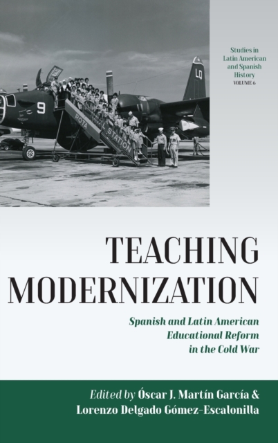 Teaching Modernization : Spanish and Latin American Educational Reform in the Cold War, Hardback Book
