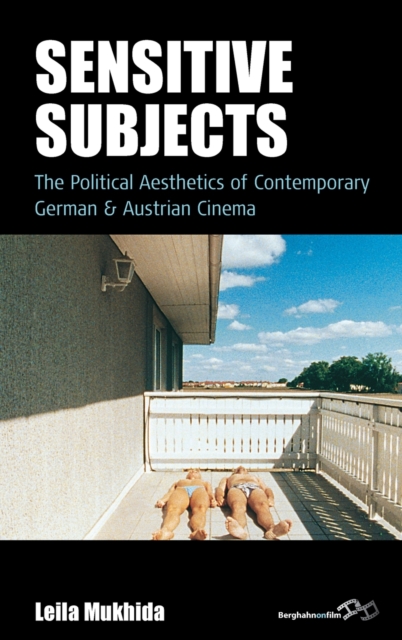 Sensitive Subjects : The Political Aesthetics of Contemporary German and Austrian Cinema, Hardback Book