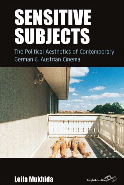 Sensitive Subjects : The Political Aesthetics of Contemporary German and Austrian Cinema, EPUB eBook