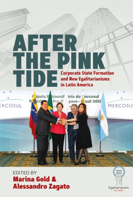 After the Pink Tide : Corporate State Formation and New Egalitarianisms in Latin America, EPUB eBook