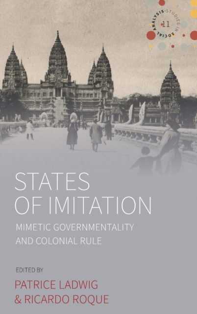 States of Imitation : Mimetic Governmentality and Colonial Rule, Hardback Book