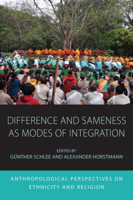 Difference and Sameness as Modes of Integration : Anthropological Perspectives on Ethnicity and Religion, Paperback / softback Book
