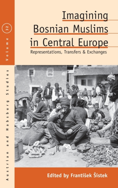 Imagining Bosnian Muslims in Central Europe : Representations, Transfers and Exchanges, Hardback Book