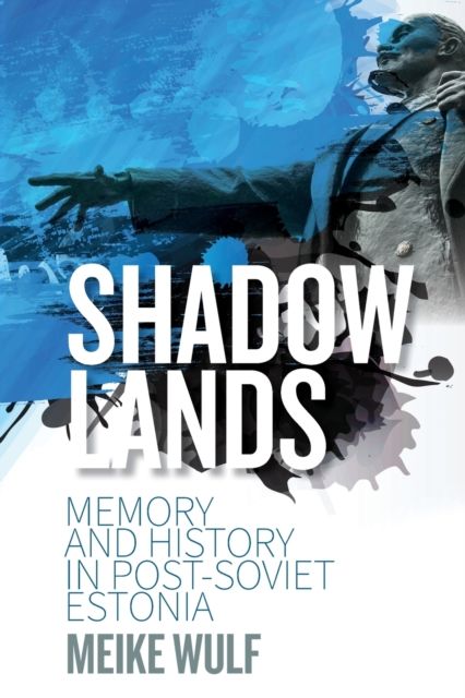 Shadowlands : Memory and History in Post-Soviet Estonia, Paperback / softback Book