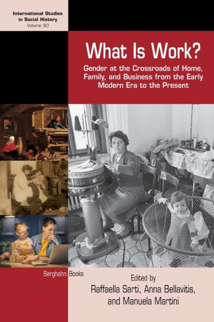 What is Work? : Gender at the Crossroads of Home, Family, and Business from the Early Modern Era to the Present, Paperback / softback Book