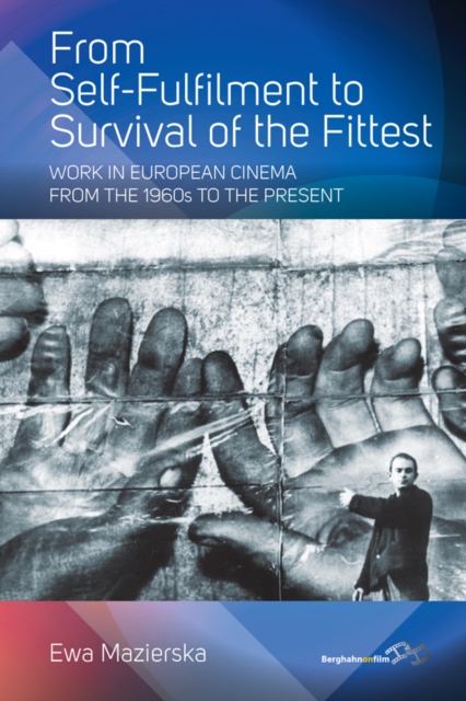 From Self-fulfilment to Survival of the Fittest : Work in European Cinema from the 1960s to the Present, Paperback / softback Book