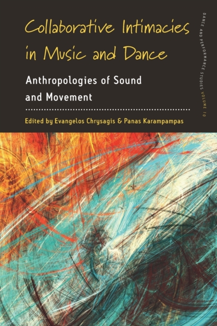 Collaborative Intimacies in Music and Dance : Anthropologies of Sound and Movement, Paperback / softback Book