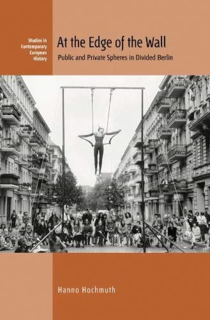At the Edge of the Wall : Public and Private Spheres in Divided Berlin, Hardback Book
