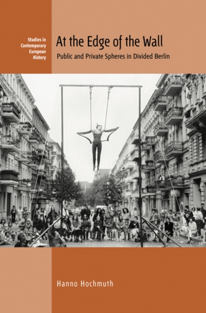 At the Edge of the Wall : Public and Private Spheres in Divided Berlin, EPUB eBook