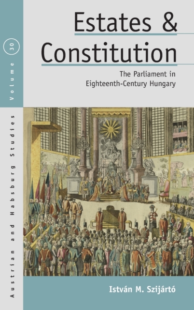 Estates and Constitution : The Parliament in Eighteenth-Century Hungary, Hardback Book