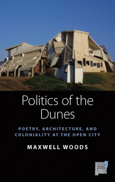 Politics of the Dunes : Poetry, Architecture, and Coloniality at the Open City, EPUB eBook