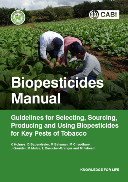Biopesticides Manual : Guidelines for Selecting, Sourcing, Producing and Using Biopesticides for Key Pests of Tobacco, Paperback / softback Book