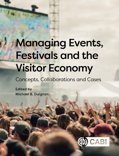 Managing Events, Festivals and the Visitor Economy : Concepts, Collaborations and Cases, Hardback Book