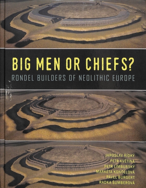 Big Men or Chiefs? : Rondel Builders of Neolithic Europe, Hardback Book