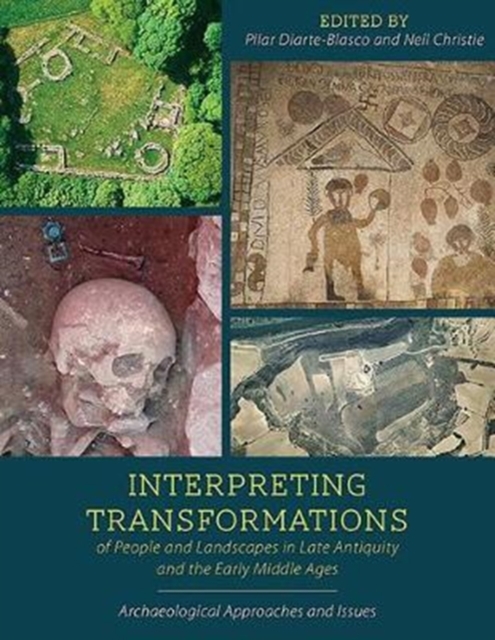 Interpreting Transformations of People and Landscapes in Late Antiquity and the Early Middle Ages : Archaeological Approaches and Issues, Hardback Book