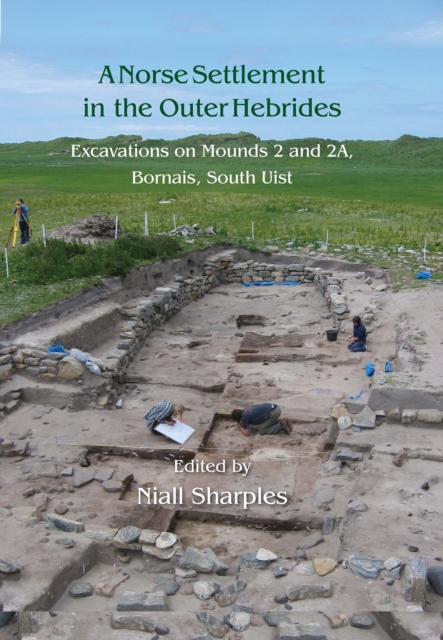 A Norse Settlement in the Outer Hebrides : Excavations on Mounds 2 and 2A, Bornais, South Uist, EPUB eBook