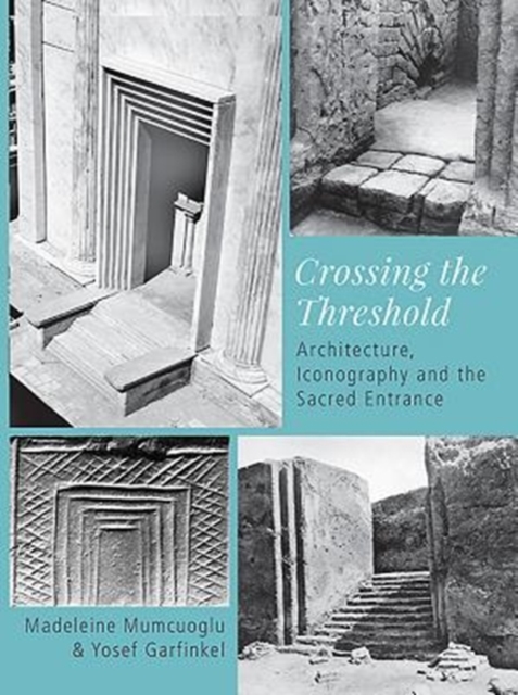 Crossing the Threshold : Architecture, Iconography and the Sacred Entrance, Hardback Book