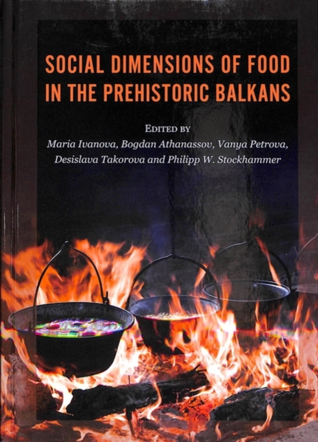 Social Dimensions of Food in the Prehistoric Balkans, Hardback Book