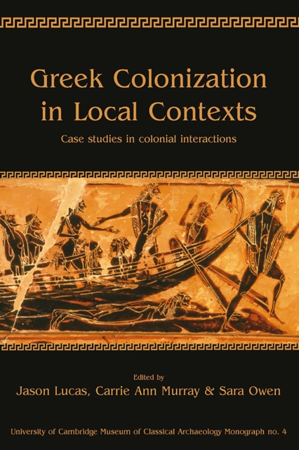 Greek Colonization in Local Contexts : Case studies in colonial interactions, PDF eBook