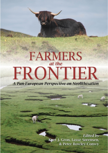 Farmers at the Frontier : A Pan European Perspective on Neolithisation, PDF eBook
