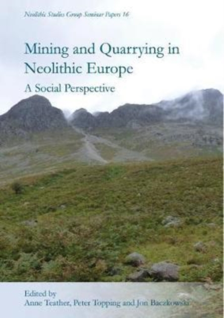 Mining and Quarrying in Neolithic Europe : A Social Perspective, Paperback / softback Book