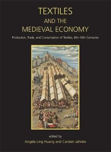 Textiles and the Medieval Economy : Production, Trade, and Consumption of Textiles, 8th-16th Centuries, Paperback / softback Book