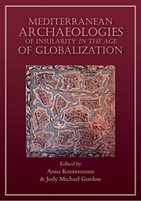 Mediterranean Archaeologies of Insularity in the Age of Globalization, Paperback / softback Book