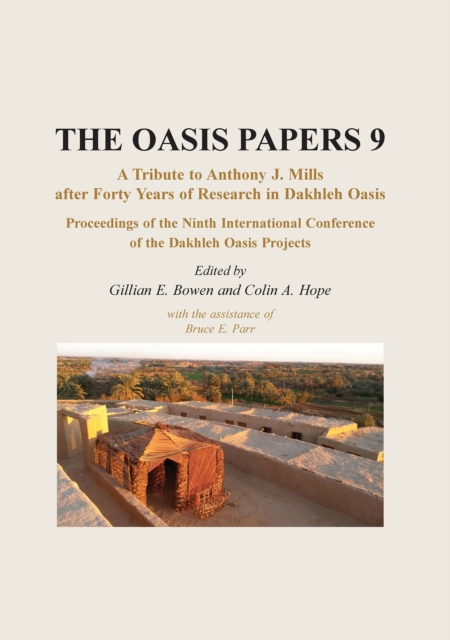 Proceedings of the Ninth International Dakhleh Oasis Project Conference : Papers presented in honour of Anthony J. Mills, EPUB eBook