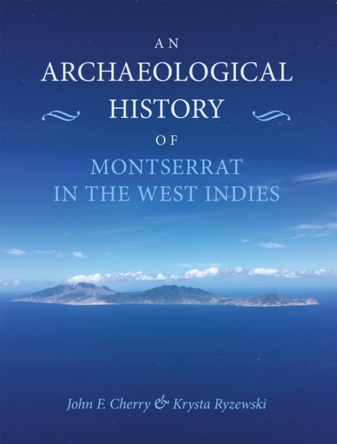 An Archaeological History of Montserrat in the West Indies, PDF eBook