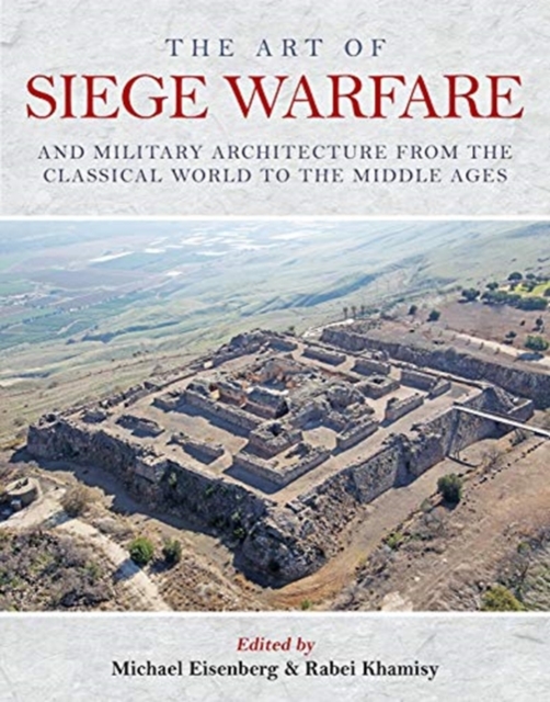 The Art of Siege Warfare and Military Architecture from the Classical World to the Middle Ages, Hardback Book