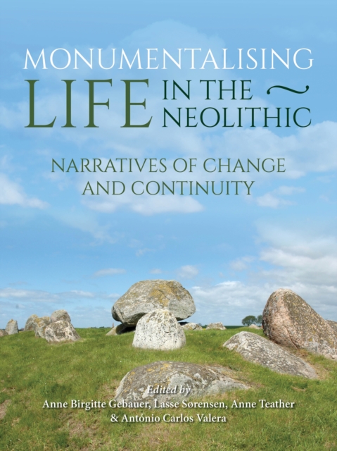 Monumentalising Life in the Neolithic : Narratives of Continuity and Change, PDF eBook