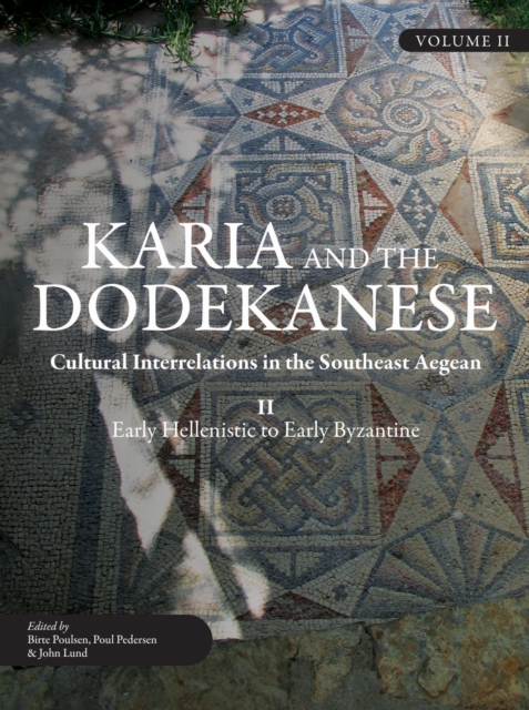 Karia and the Dodekanese : Cultural Interrelations in the Southeast Aegean II Early Hellenistic to Early Byzantine, PDF eBook