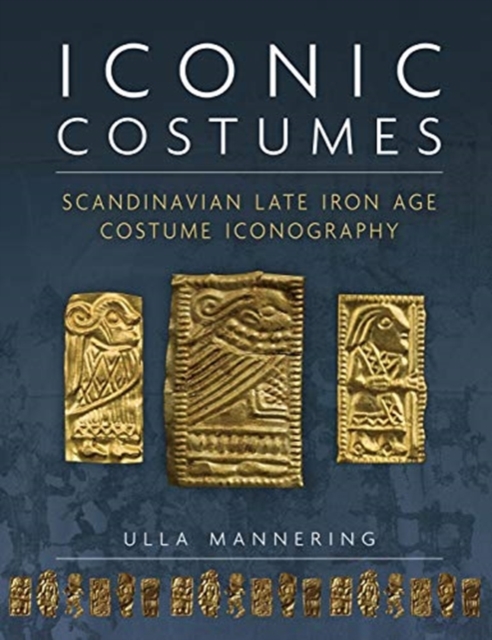 Iconic Costumes : Scandinavian Late Iron Age Costume Iconography, Paperback / softback Book