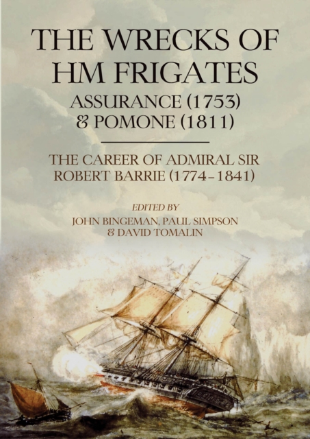 The Wrecks of HM Frigates Assurance (1753) and Pomone (1811) : Including the fascinating naval career of Rear-Admiral Sir Robert Barrie, KCB, KCH (1774-1841), EPUB eBook