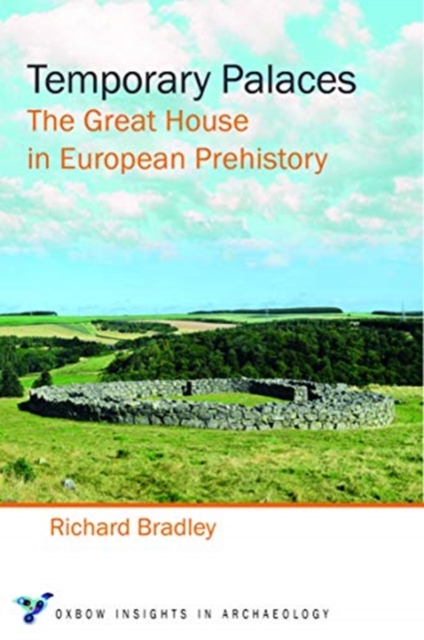 Temporary Palaces : The Great House in European Prehistory, Paperback / softback Book