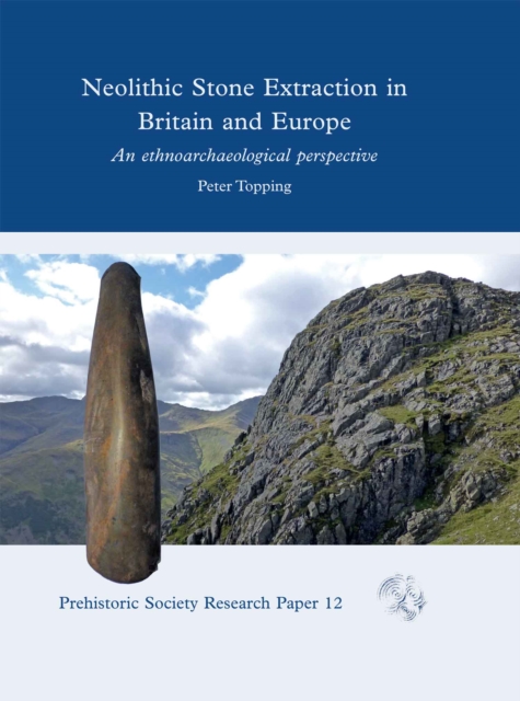 Neolithic Stone Extraction in Britain and Europe : An Ethnoarchaeological Perspective, PDF eBook
