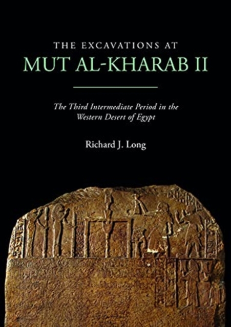 The Excavations at Mut al-Kharab II : The Third Intermediate Period in the Western Desert of Egypt, Paperback / softback Book