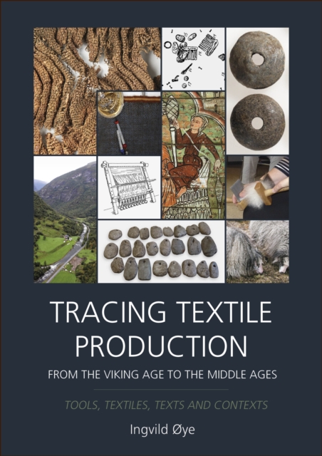 Tracing Textile Production from the Viking Age to the Middle Ages : Tools, Textiles, Texts and Contexts, EPUB eBook