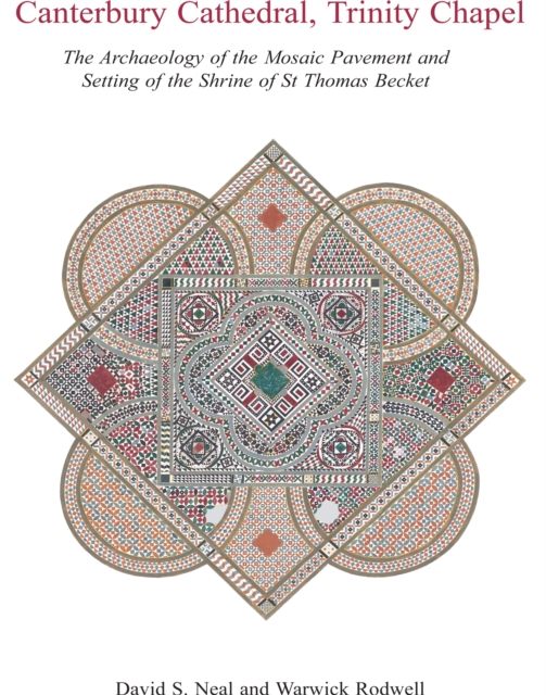 Canterbury Cathedral, Trinity Chapel : The Archaeology of the Mosaic Pavement and Setting of the Shrine of St Thomas Becket, PDF eBook