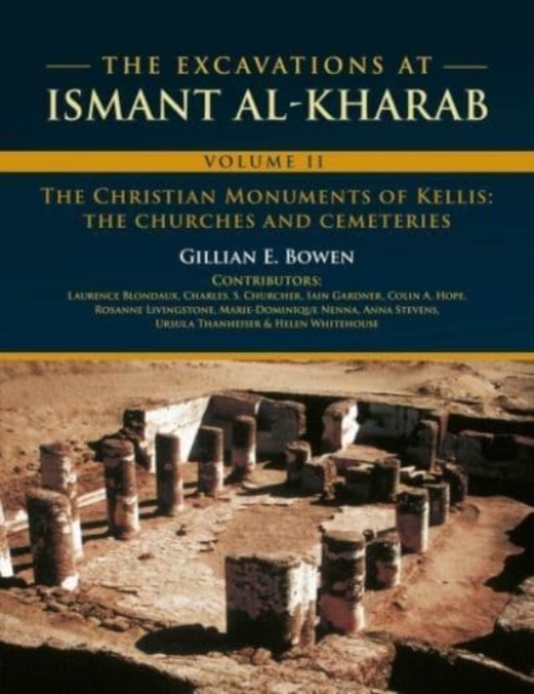 The Excavations at Ismant al-Kharab : Volume II - The Christian Monuments of Kellis: The Churches and Cemeteries, Hardback Book