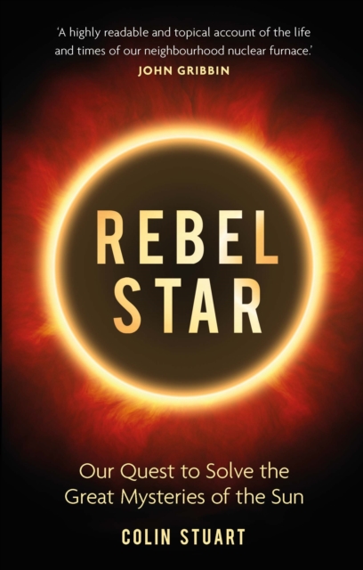 Rebel Star : Our Quest to Solve the Great Mysteries of the Sun, EPUB eBook
