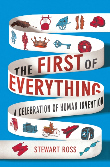 The First of Everything : A History of Human Invention, Innovation and Discovery, EPUB eBook
