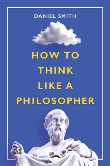How to Think Like a Philosopher, Hardback Book