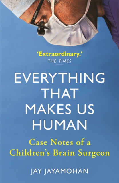 Everything That Makes Us Human : Case Notes of a Children's Brain Surgeon, Paperback / softback Book