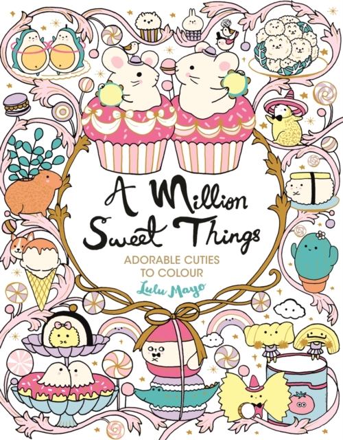 A Million Sweet Things : Adorable Cuties to Colour, Paperback / softback Book