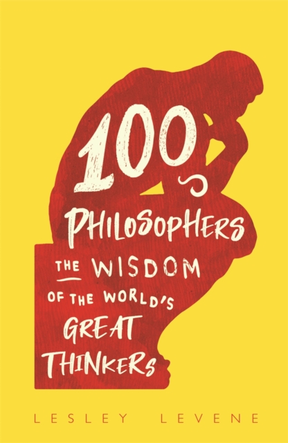 100 Philosophers : The Wisdom of the World's Great Thinkers, Hardback Book