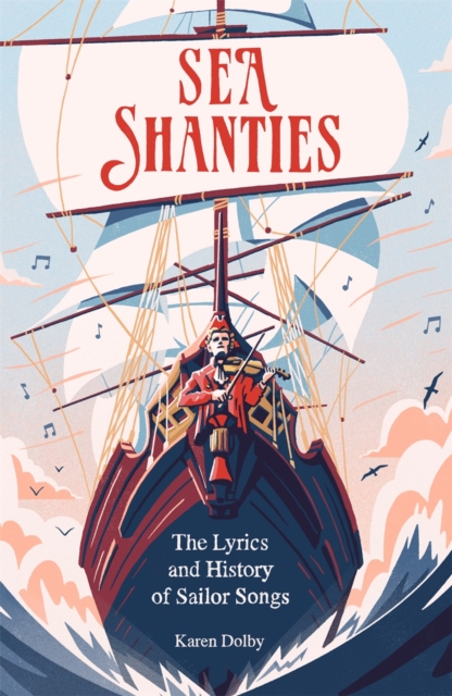 Sea Shanties : The Lyrics and History of Sailor Songs, Hardback Book