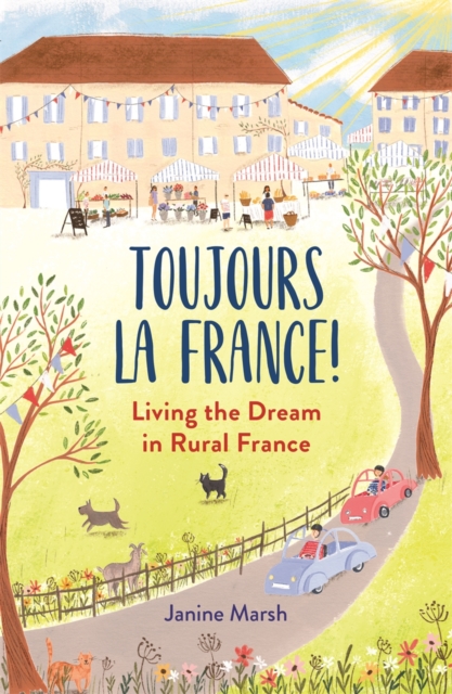 Toujours la France! : Living the Dream in Rural France, Paperback / softback Book