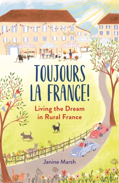 Toujours la France! : Living the Dream in Rural France, EPUB eBook
